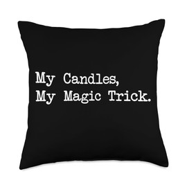 My Candles My Magic Trick Funny Candle Maker Quotes Apparel Throw Pillow