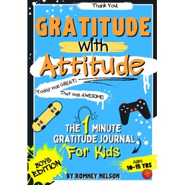 Gratitude With Attitude - The 1 Minute Gratitude Journal For Kids Ages 10-15: Prompted Daily Questions to Empower Young Kids Through Gratitude Activities Boys Edition