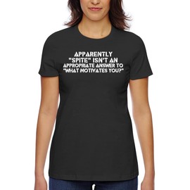 Apparently Spite Isn't an Appropriate Answer to What Motivates You? - Women's Classic Fit Soft Cotton T-Shirt – Comfy Everyday Misses Tee CP05 Black