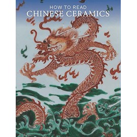 How to Read Chinese Ceramics (The Metropolitan Museum of Art - How to Read)