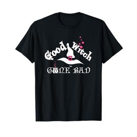 Good Witch Gone Bad Shirt T-Shirt