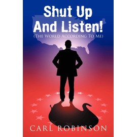 Shut Up And Listen!: (The World According To Me)