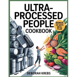 Ultra-Processed People Cookbook: Whole-Food Recipes to Break Free From Industrial Diets, Reclaim Health, and Nourish Your Body Naturally