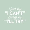 Vinyl Wall Art Decal - Never Say I Can't Always