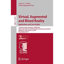 Virtual, Augmented and Mixed Reality. Applications and Case Studies: 11th International Conference, VAMR 2019, Held as Part of the 21st HCI International Conference, HCII 2019, Orlando, FL, USA, July 26-31, 2019, Proceedings, Part II