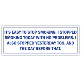 It's Easy to Stop Smoking. I Stopped Smoking Today with no Problems. I Also Stopped y| Funny Sticker, Joke Bumper Sticker, Vinyl Decal for Cars, Trucks, laptops, Windows
