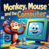 Monkey, Mouse and the Computer: A Fun Guide to Computers