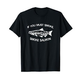 If You Must Smoke, Smoke Salmon Funny BBQ Chef Smoker T-Shirt