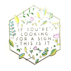 If You're Looking For A Sign This Is It White Flowers Metal Enamel Pin Badge