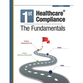 First Healthcare Compliance The Fundamentals, Second Edition