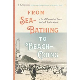 From Sea-Bathing to Beach-Going: A Social History of the Beach in Rio de Janeiro, Brazil