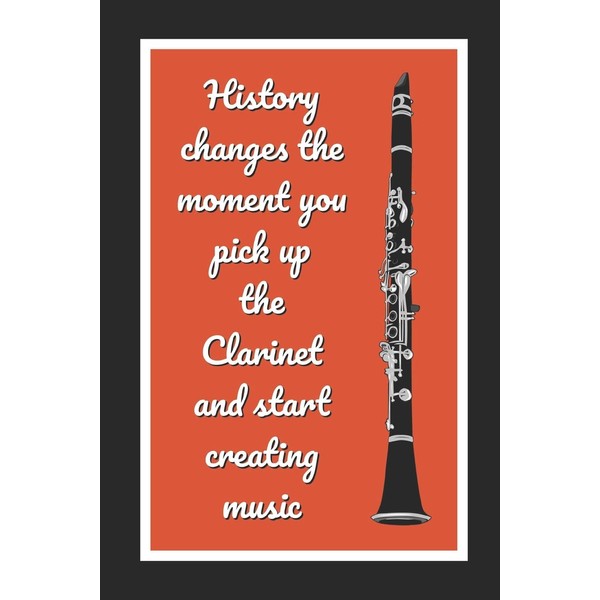 History Changes The Moment You Pick Up The Clarinet And