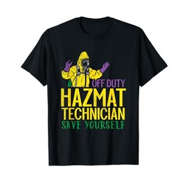 HAZMAT TECHNICIAN: Off Duty Hazmat Technician, Save Yourself T-Shirt
