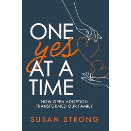 One Yes At A Time: How Open Adoption Transformed Our Family