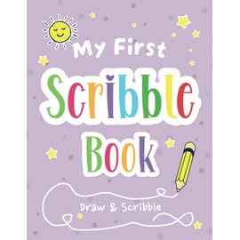 My First Scribble Book: A Drawing Book with Over 100 Blank Pages for 1 Year Old Girl or Boy | 1st Birthday Gift to Help Capture Their Early Creativity