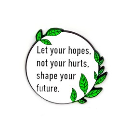Let Your Hopes Not Your Hurts Shape Your Future - Literature Series - Enamel Lapel Pin - Plated Badge for Clothing, Bags, and Lanyards