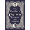 The Brothers Grimm: A Biography