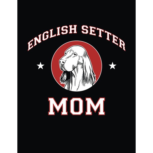 English Setter Mom: English Setter Notebook, Dog Journal, 8.5 x