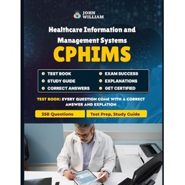 CPHIMS Exam Test Prep 2025: Certified Professional in Healthcare Information and Management Systems Study Guides: Comprehensive Practice Questions & ... Data Management, and Compliance Success