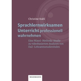 Sprachlernwirksamen Unterricht professionell wahrnehmen: Eine Mixed-Methods-Studie zu videobasierten Analysen von DaZ-Lehramtsstudierenden (Internationale Hochschulschriften)