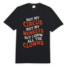Not My Circus Not My Monkeys But I Know All
