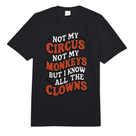 Not My Circus Not My Monkeys But I Know All The Clowns Fu Comfort Colors Adult Heavyweight T-Shirt