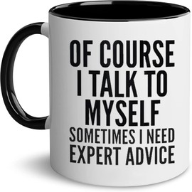 Gift for Women Men of Course I Talk to Myself Sometimes I Need Expert Advice Gag Gift for Women,Men,Boss,Coworker,Teacher,Mom Birthday Gifts,Mothers Day Gift for Mom,Boss Day,Christmas Gifts Mugs