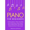 Piano: For Beginners - Bundle - The Only 5 Books