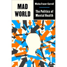 Mad World: The Politics of Mental Health