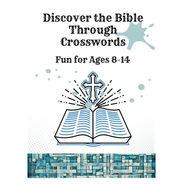 Discover the Bible Through Crosswords: Fun for Ages 8-14