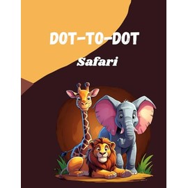 Dot-To-Dot Safari: Connect-the-Dots Adventure with Birds and Animals