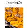 Correcting Zen: Reforming Buddhist Practice According to Lost Buddhist Principles