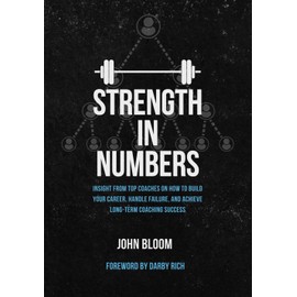 Strength In Numbers: Insight from Top Coaches on How to Build Your Career, Handle Failure, and Achieve Long-Term Coaching Success