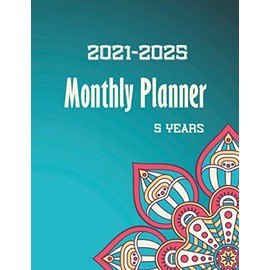 2021-2025 monthly planner 5 years: 60 Months of Calendar Daily Weekly Monthly Plan Agenda Schedule Organizer Logbook