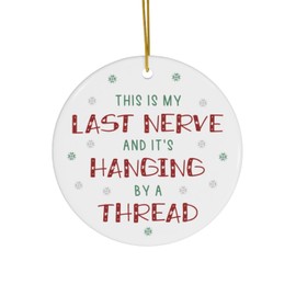 Funny Christmas Tree Bauble, Ceramic Ornament This is my Last Nerve and it's Hanging by a Thread Humourous Gift idea