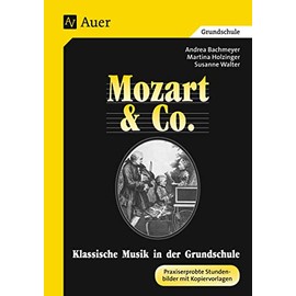 Klassische Musik in der Grundschule. Mozart und Co. Praxiserprobte Stundenbilder mit Kopiervorlagen