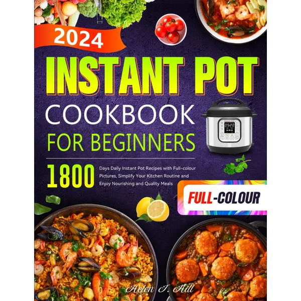 Instant Pot Cookbook for Beginners 2024: 1800 Days Daily Instant