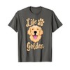 Life Is Golden Retriever SHIRT Women Kids Dog Owner Gift