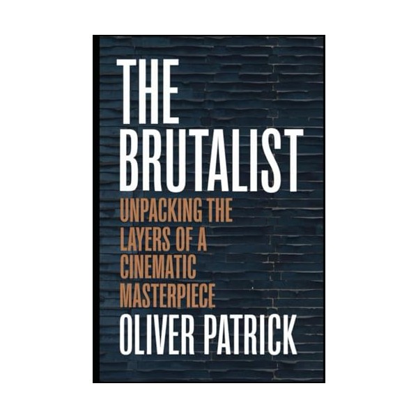  The Brutalist: Unpacking the Layers of a Cinematic Masterpiece