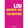 Lou, raconte-moi ton histoire