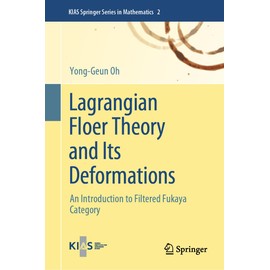 Lagrangian Floer Theory and Its Deformations: An Introduction to Filtered Fukaya Category (KIAS Springer Series in Mathematics, 2, Band 2)
