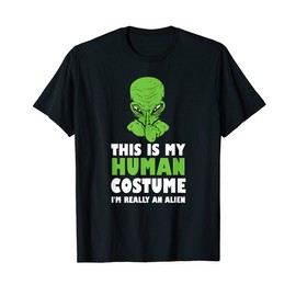 My Human Costume I'm Really An Alien Funny UFO Space T-Shirt