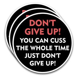 3Pcs Don't Give Up You Can Cuss The Whole Time Just Don't Give Up Sticker, Funny Sarcastic Motivational Phrase Inspirational Quote Decal Gift 3 Inches