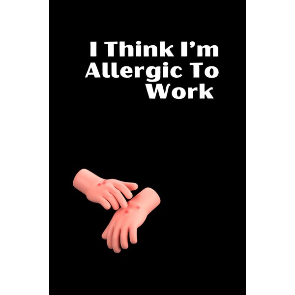 I Think I’m Allergic To Work: Discover the World of