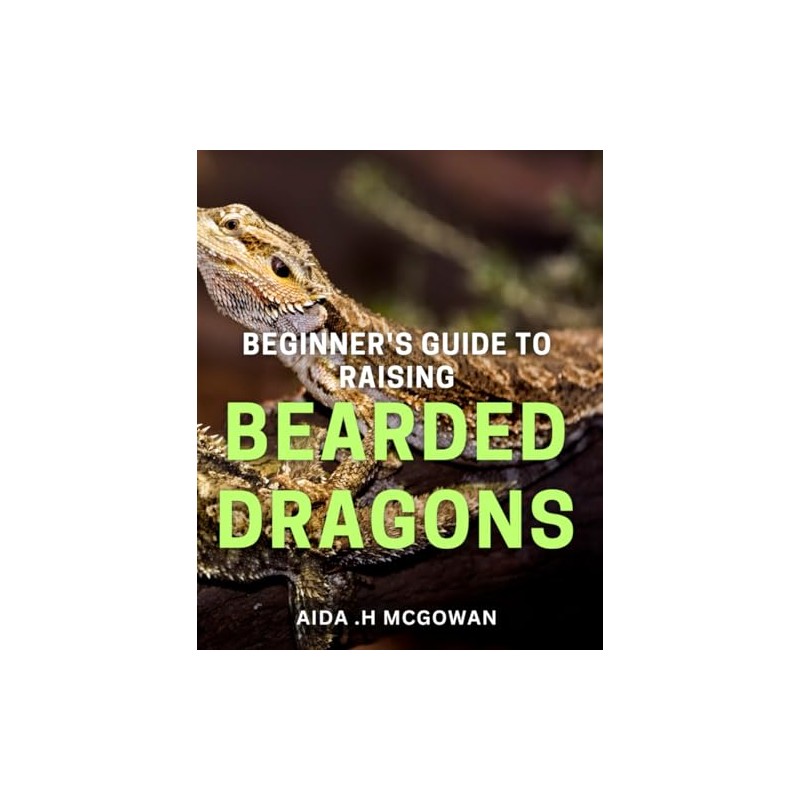 Beginner's Guide to Raising Bearded Dragons: Discover the Secrets to