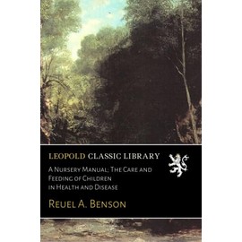  A Nursery Manual; The Care and Feeding of Children in Health and Disease