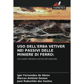 USO DELL'ERBA VETIVER NEI PASSIVI DELLE MINIERE DI FERRO:: uno studio indicativo sull'uso del substrato (Italian Edition)