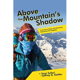 Above the Mountainâs Shadow: A Journey of Hope and Adventure Inspired by the Forgotten