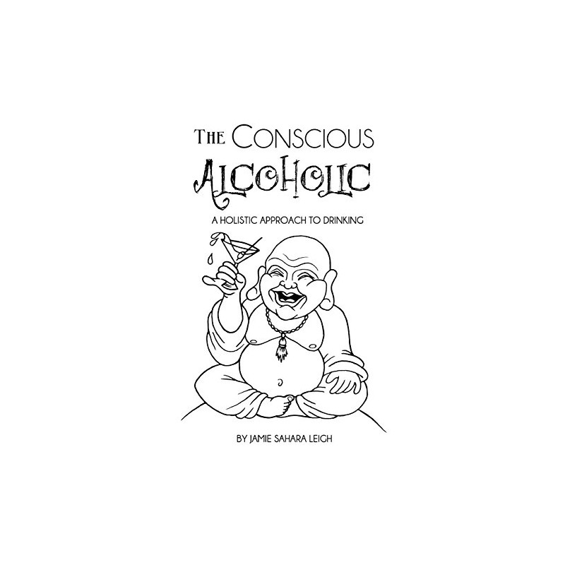 The Conscious Alcoholic: A holistic approach to drinking