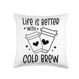 Life is Better with Cold Brew Coffee Quote Iced Coffee Latte Throw Pillow